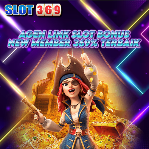 SLOT369: Agen Link Slot Bonus New Member 369% Terbaik